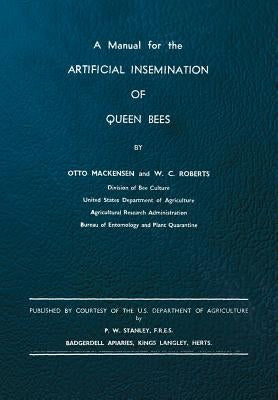 A Manual for the Artificial Insemination of Queen Bees by Mackensen, Otto
