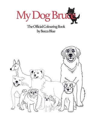 My Dog Bruce Official Colouring Book by Carrigan, Rebecca (Becca Blue)