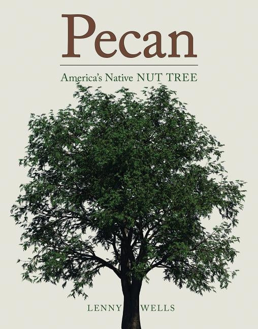 Pecan: America's Native Nut Tree by Wells, Lenny