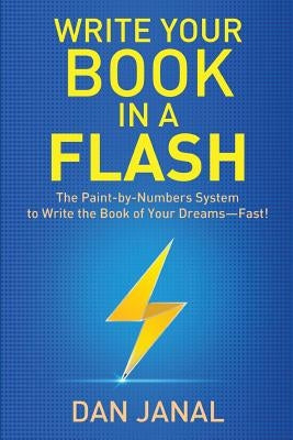 Write Your Book in a Flash: A Paint-by-Numbers System to Write the Book of Your Dreams-FAST! by Janal, Dan