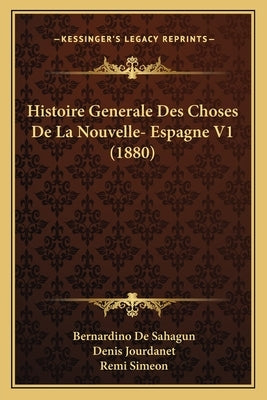 Histoire Generale Des Choses De La Nouvelle- Espagne V1 (1880) by De Sahagun, Bernardino