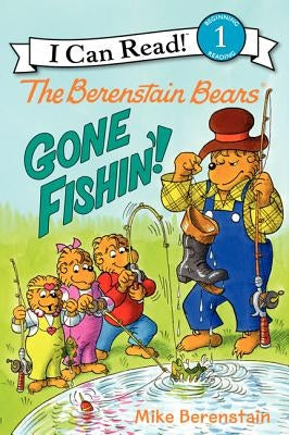 The Berenstain Bears: Gone Fishin'! by Berenstain, Mike
