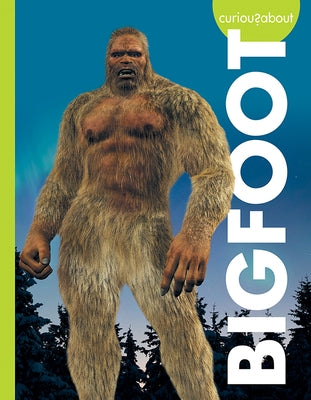 Curious about Bigfoot by Olson, Gillia M.
