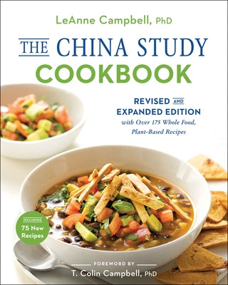 The China Study Cookbook: Revised and Expanded Edition with Over 175 Whole Food, Plant-Based Recipes by Campbell, Leanne