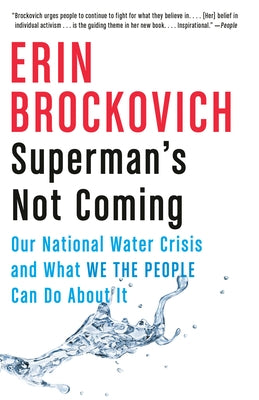 Superman's Not Coming: Our National Water Crisis and What We the People Can Do about It by Brockovich, Erin