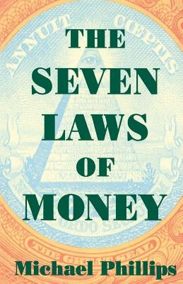 Seven Laws of Money by Phillips, Michael