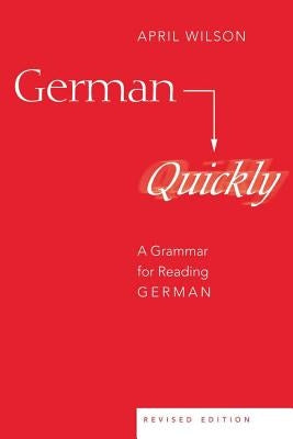 German Quickly: A Grammar for Reading German by Wilson, April