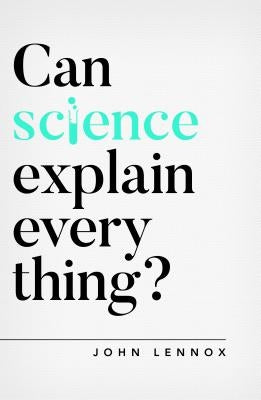 Can Science Explain Everything? by Lennox, John
