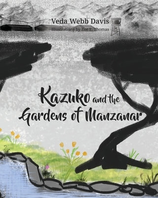 Kazuko and the Gardens of Manzanar by Davis, Veda Webb
