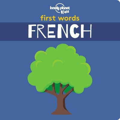 Lonely Planet Kids First Words - French 1 by Kids, Lonely Planet