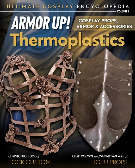 Armor Up! Thermoplastics: Cosplay Props, Armor & Accessories by Van Wyne, Chad