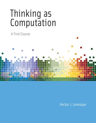 The Thinking as Computation: Risks and Strategies by Levesque, Hector J.