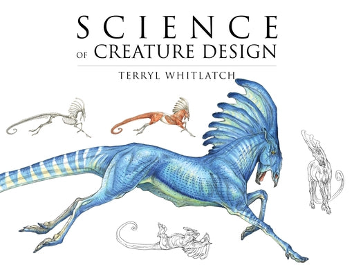Science of Creature Design: Understanding Animal Anatomy by Whitlatch, Terryl