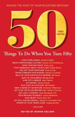 50 Things to Do When You Turn 50 Third Edition: Making the Most of Your Milestone Birthday by Sellers, Ronnie