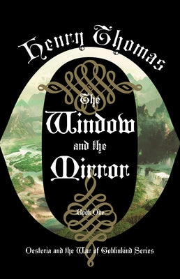 The Window and the Mirror: Book One: Oesteria and the War of Goblinkind by Thomas, Henry