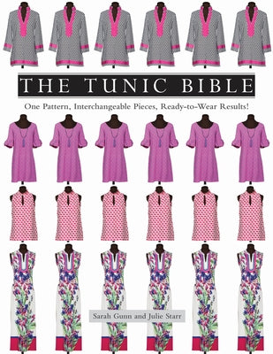 The Tunic Bible: One Pattern, Interchangeable Pieces, Ready-To-Wear Results! by Gunn, Sarah