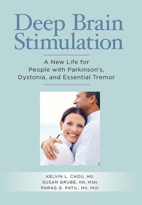 Deep Brain Stimulation: A New Life for People with Parkinson's, Dystonia, and Essential Tremor by Chou, Kelvin L.