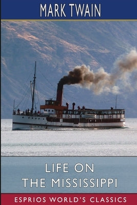 Life on the Mississippi (Esprios Classics) by Twain, Mark