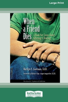 When a Friend Dies: A Book for Teens About Grieving & Healing [Standard Large Print 16 Pt Edition] by Gootman, Marilyn E.