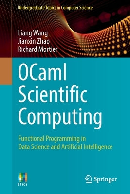 Ocaml Scientific Computing: Functional Programming in Data Science and Artificial Intelligence by Wang, Liang