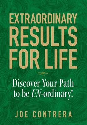 Extraordinary Results for Life: Discover Your Path to Be UN-ordinary by Contrera, Joe