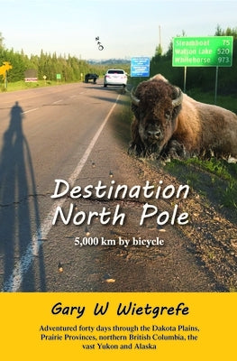 Destination North Pole: 5,000 Km by Bicycle by Wietgrefe, Gary W.