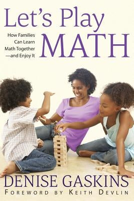 Let's Play Math: How Families Can Learn Math Together and Enjoy It by Gaskins, Denise