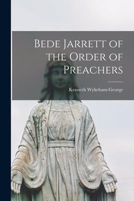 Bede Jarrett of the Order of Preachers by Wykeham-George, Kenneth