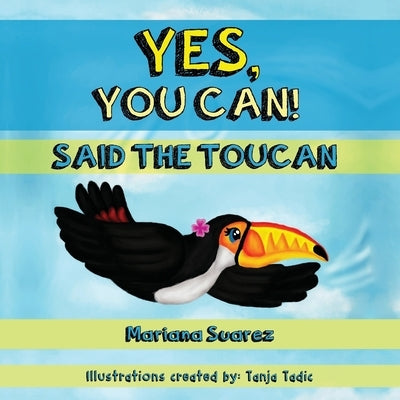 Yes, You Can! Said the Toucan by Suarez, Mariana