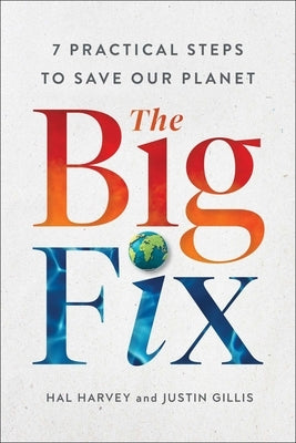 The Big Fix: Seven Practical Steps to Save Our Planet by Harvey, Hal