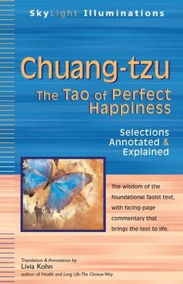 Chuang-Tzu: The Tao of Perfect Happiness--Selections Annotated & Explained by Kohn, Livia