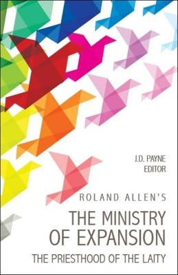 Roland Allen's the Ministry of Expansion: The Priesthood of the Laity by Allen, Roland Au