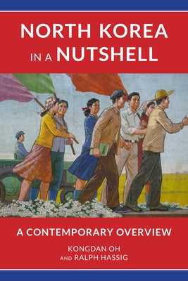 North Korea in a Nutshell: A Contemporary Overview by Oh, Kongdan