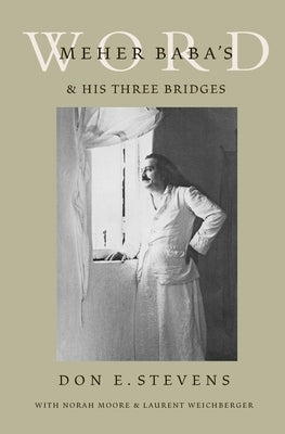 Meher Baba's Word & His Three Bridges by Stevens, Don E.