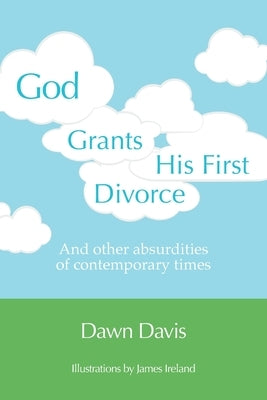 God Grants His First Divorce: And other absurdities of contemporary times by Davis, Dawn