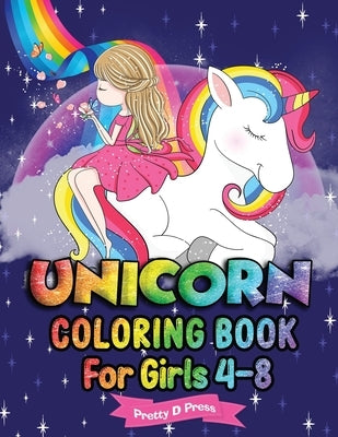 Unicorn Coloring Book for Girls 4-8: All The Pretty Little Horses Picture book - A children's coloring book for 4-8 year old kids For home or travel by Press, Pretty D.