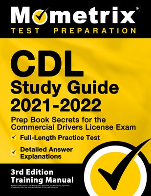 CDL Study Guide 2021-2022 - Prep Book Secrets for the Commercial Drivers License Exam, Full-Length Practice Test, Detailed Answer Explanations: [3rd E by Bowling, Matthew
