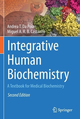 Integrative Human Biochemistry: A Textbook for Medical Biochemistry by Da Poian, Andrea T.