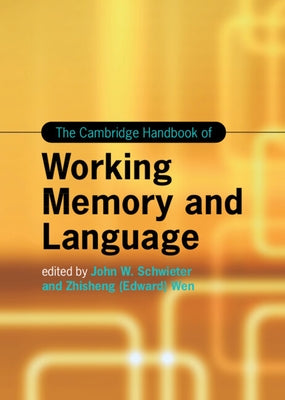 The Cambridge Handbook of Working Memory and Language by Schwieter, John W.