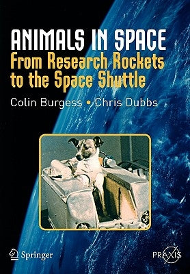 Animals in Space: From Research Rockets to the Space Shuttle by Burgess, Colin