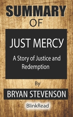 Summary of Just Mercy By Bryan Stevenson: A Story of Justice and Redemption by Blinkread