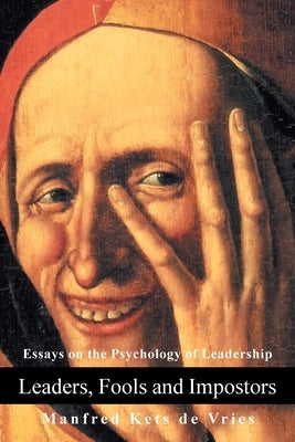 Leaders, Fools and Impostors: Essays on the Psychology of Leadership by Kets de Vries, Manfred F. R.