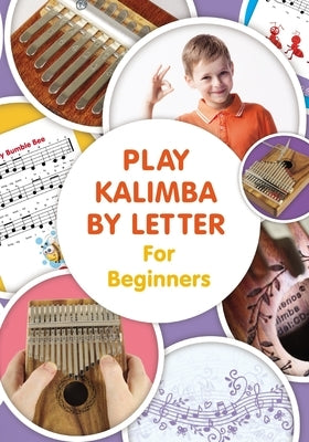 Play Kalimba by Letter - For Beginners: Kalimba Easy-to-Play Sheet Music by Winter, Helen
