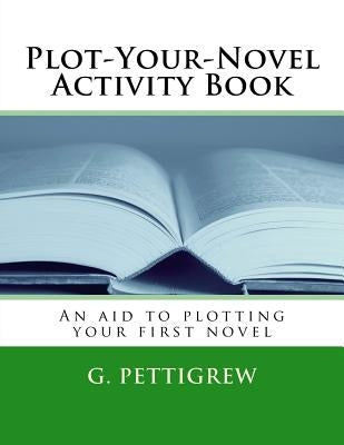 NaNoWriMo Activity Book: The unofficial guide to plotting your NaNoWriMo novel by Pettigrew, G.