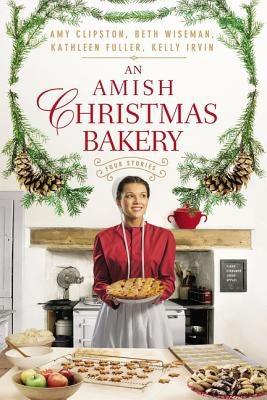An Amish Christmas Bakery: Four Stories by Clipston, Amy