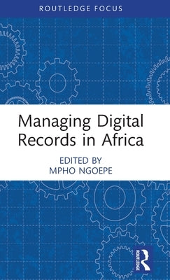 Managing Digital Records in Africa by Ngoepe, Mpho