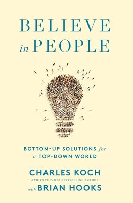 Believe in People: Bottom-Up Solutions for a Top-Down World by Koch, Charles