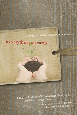 To Everything on Earth: New Writing on Fate, Community, and Nature by Caswell, Kurt