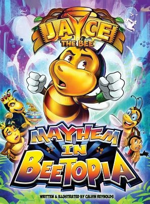 Jayce The Bee: Mayhem in Beetopia by Reynolds, Calvin