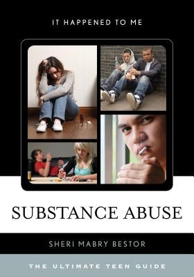 Substance Abuse: The Ultimate Teen Guide by Bestor, Sheri Mabry